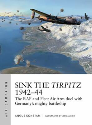 Sink the Tirpitz 1942-44: The RAF and Fleet Air, Konstam, Laurier..