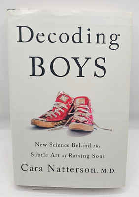 Decoding Boys New Science Behind The Subtle Art Of Raising Sons Cara Natterson