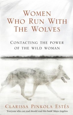 Clarissa Pinkola Estes Women Who Run With The Wolves