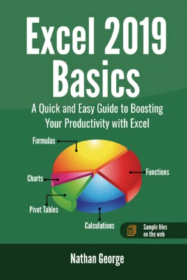 Excel 2019 Basics: A Quick and Easy Guide to Boosting Y - Hardcover NEW George,