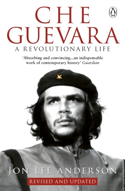 Che Guevara A Revolutionary Life
