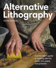 Alternative Lithography A printmaker's guide to working with foil wood lino p...