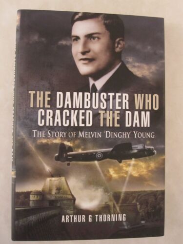 The Dambuster Who Cracked the Dam : The Story of Melvin 'Dinghy' Young by...