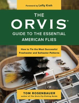 The Orvis Guide to the Essential American Flies: How to Tie the Most Successful