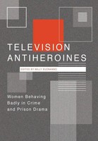 Television Antiheroines | Women Behaving Badly In Crime And Prison Drama | Buch