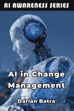 AI in Change Management: Leveraging Artificial Intelligence to Lead Organization