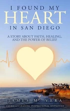 I Found My Heart in San Diego: A Story About Faith Healing and The Power of Beli