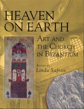 Heaven on Earth : Art and the Church in Byzantium, Paperback by Safran, Linda...