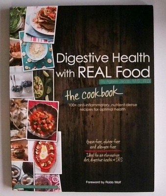 Digestive Health with Real Food -- The Cookbook: 75 Anti-Inflammatory, Nutrient-