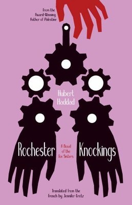 Rochester Knockings: A Novel of the F..., Hubert Haddad