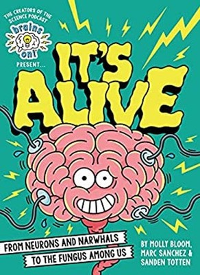 Brains on! Presents... It's Alive : From Neurons and Narwhals to