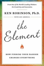 The Element: How Finding Your Passion Changes Everything by Ken Robinson