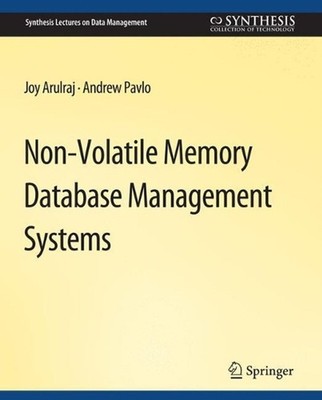 Non-Volatile Memory Database Management Systems by Joy Arulraj (English) Paperba