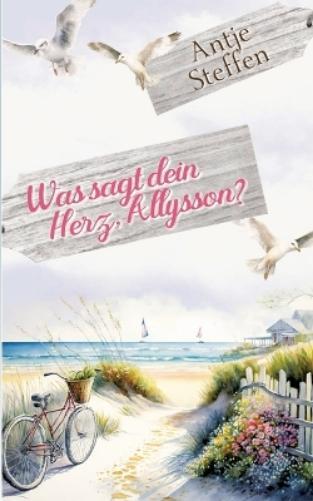 Antje Steffen Was sagt dein Herz, Allysson? (Tascabile)