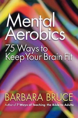 Mental Aerobics: 75 Ways to Keep Your Brain Fit - Bruce, Barbara - Very Good...