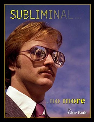 Subliminal... ...no more: An Exploratio..., Roth, Asher