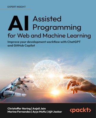 AI-Assisted Programming for Web and Machine Learning: Improve your development w