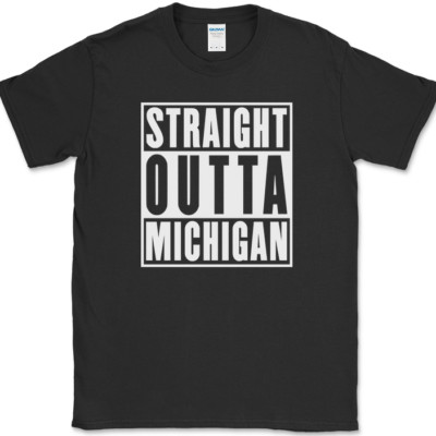 Straight Outta Michigan T-Shirt Funny State Humor Gift Novelty Text Tee