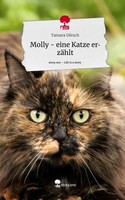 Molly - Eine Katze ErzäHlt. Life Is A Story - Story.One Tamara DöRsch