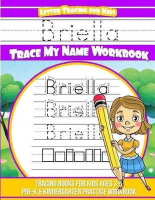 Briella Letter Tracing for Kids Trace My Name Workbook: Tracing Books for Kids A
