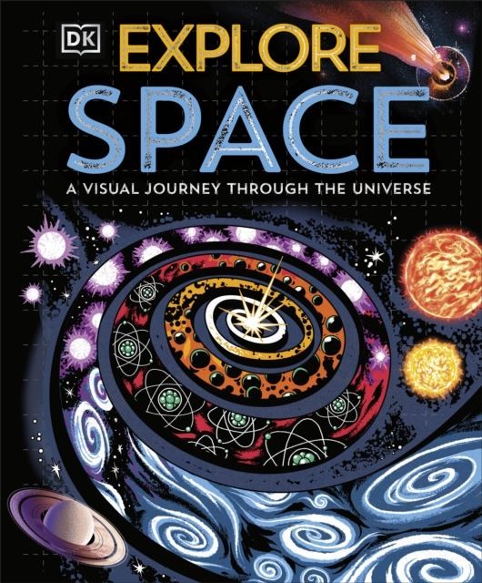Explore: Space: A Visual Journey Through the Universe by DK