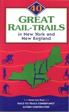 40 GREAT RAIL-TRAILS IN NEW YORK AND NEW ENGLAND By Karen-lee Ryan & Mark A.