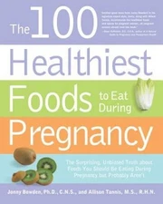 The 100 Healthiest Foods to Eat During Pregnancy: The Surprising Unb - VERY GOOD