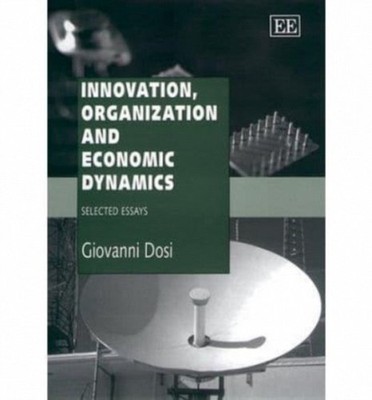 Innovation, Organization and Economic Dynamics   Selected Essays Dosi Hardback