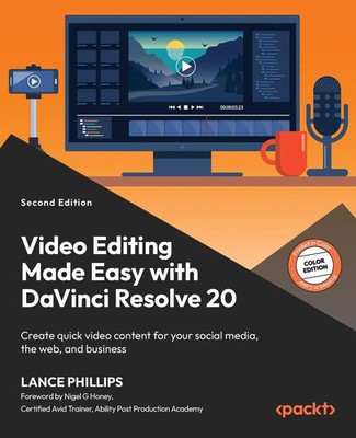 Video Editing Made Easy with DaVinci Resolve 20 - Second Edition Lance Phillips