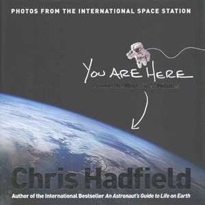 You Are Here Around The World In 92 Minutes By Chris Hadfield You Are Here Around The World In 92 Minutes By Chris Hadfield