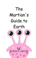 The Martian's Guide to Earth by Robert Garcia Paperback Book