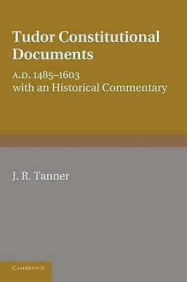 Tudor Constitutional Documents A.D. 1485–1603 With an Historical Commentary 2e