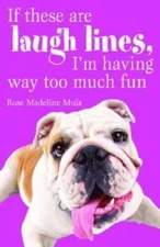 If These Are Laugh Lines, I'm Having Way Too Much Fun - Paperback - GOOD