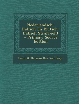 Van Berg - Nederlandsch-Indisch En Britsch-Indisch Strafrecht - Primar - X555z