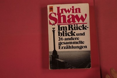 278998 Irwin Shaw IM RÜCKBLICK UND 26 ANDERE GESAMMELTE ERZÄHLUNGEN Wilhelm