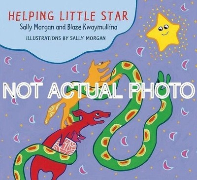 Sally Morgan Blaze Kwaymullina / Helping Little Star by Blaze Kwaymullina Sally