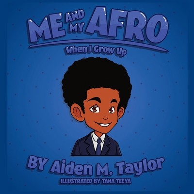 Me and My Afro: When I Grow Up by Taylor, Aiden M.