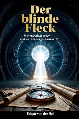 Der blinde Fleck: Was wir nicht sehen- und warum das gef?hrlich ist by Edgar Van