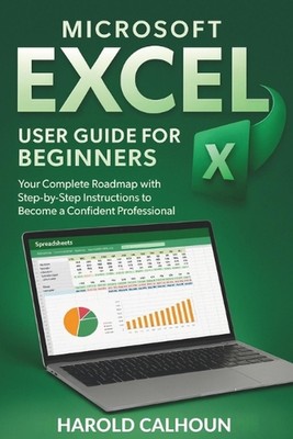 Microsoft Excel User Guide for Beginners: Your Complete Roadmap with Step-by-Ste