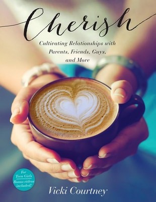 Cherish: Cultivating Relationships with Parents, Friends, Guys, and More, Courtn