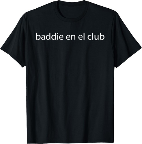 Baddie En El Club Tee T-Shirt Hoodie