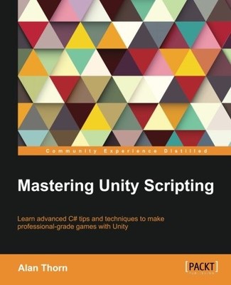 MASTERING UNITY SCRIPTING By Alan Thorn *Excellent Condition*
