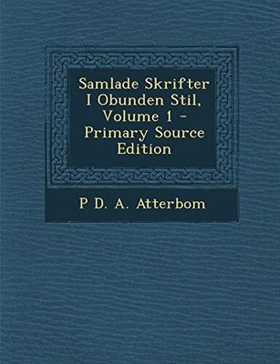 Atterbom - Samlade Skrifter I Obunden Stil Volume 1 - Primary Source - T9000z