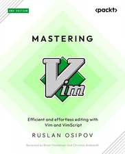 Mastering Vim: Efficient and effortless editing with Vim and Vimscript by Ruslan