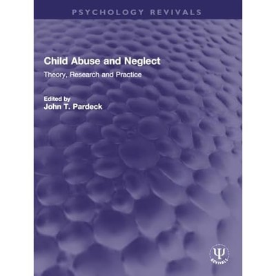 Child Abuse and Neglect: Theory, Research and Practice  -  NEW John T. Pardeck 2