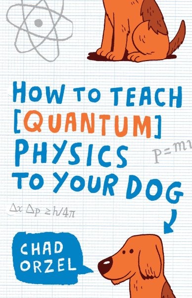 How to Teach Physics to Your Dog, Paperback by Orzel, Chad, Brand New, Free s...