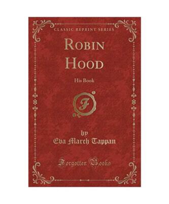 Robin Hood: His Book [Classic Reprint], Eva March Tappan