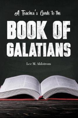 Thumbnail - A Teacher's Guide To The Book Of Galatians By Ahlstrom, Lee