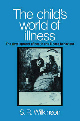 The Child's World of Illness The Development of Health and Illness Behaviour