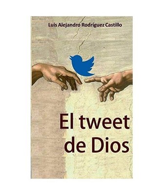 El tweet de Dios, Luis Alejandro Rodríguez Castillo